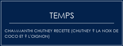 Temps de Préparation Chammanthi Chutney Recette (Chutney à la noix de coco et à l'oignon) Recette Indienne Traditionnelle