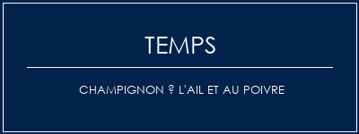 Temps de Préparation Champignon à l'ail et au poivre Recette Indienne Traditionnelle