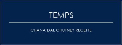 Temps de Préparation Chana Dal Chutney Recette Recette Indienne Traditionnelle