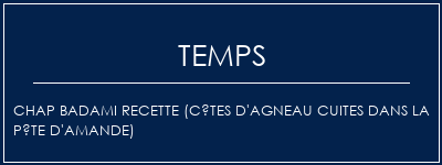 Temps de Préparation Chap Badami Recette (Côtes d'agneau cuites dans la pâte d'amande) Recette Indienne Traditionnelle