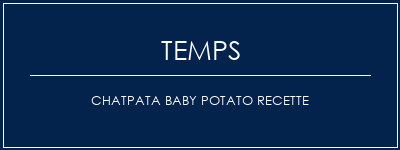 Temps de Préparation Chatpata Baby Potato Recette Recette Indienne Traditionnelle