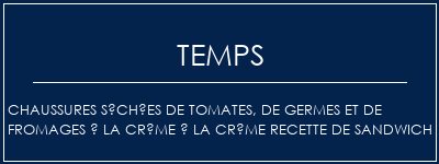 Temps de Préparation Chaussures séchées de tomates, de germes et de fromages à la crème à la crème Recette de sandwich Recette Indienne Traditionnelle