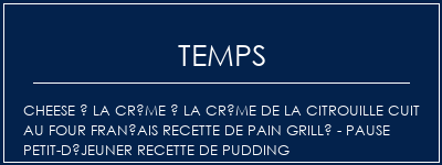 Temps de Préparation Cheese à la crème à la crème de la citrouille cuit au four Français Recette de pain grillé - Pause Petit-déjeuner Recette de pudding Recette Indienne Traditionnelle