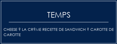 Temps de Préparation Cheese à la crème recette de sandwich à carotte de carotte Recette Indienne Traditionnelle