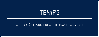 Temps de Préparation Cheesy épinards recette toast ouverte Recette Indienne Traditionnelle