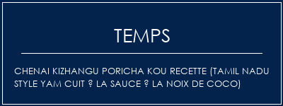 Temps de Préparation Chenai Kizhangu Poricha Kou Recette (Tamil Nadu Style Yam cuit à la sauce à la noix de coco) Recette Indienne Traditionnelle