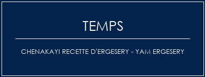 Temps de Préparation Chenakayi Recette d'ergesery - Yam Ergesery Recette Indienne Traditionnelle