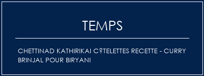 Temps de Préparation Chettinad Kathirikai Côtelettes Recette - Curry Brinjal pour Biryani Recette Indienne Traditionnelle