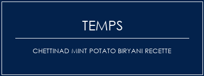 Temps de Préparation Chettinad Mint Potato Biryani Recette Recette Indienne Traditionnelle