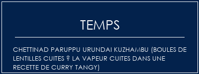 Temps de Préparation Chettinad Paruppu Urundai Kuzhambu (boules de lentilles cuites à la vapeur cuites dans une recette de curry tangy) Recette Indienne Traditionnelle