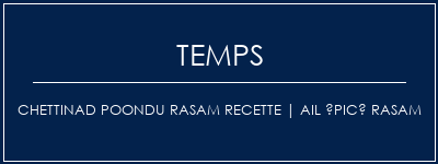 Temps de Préparation Chettinad Poondu Rasam Recette | Ail épicé rasam Recette Indienne Traditionnelle