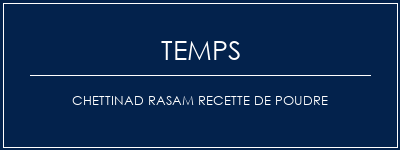 Temps de Préparation Chettinad Rasam Recette de poudre Recette Indienne Traditionnelle