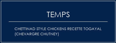 Temps de Préparation Chettinad Style Chickens Recette Togayal (Chevargre Chutney) Recette Indienne Traditionnelle