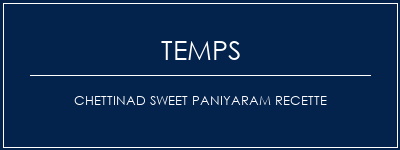 Temps de Préparation Chettinad Sweet Paniyaram Recette Recette Indienne Traditionnelle