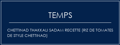 Temps de Préparation Chettinad Thakkali Sadam Recette (riz de tomates de style Chettinad) Recette Indienne Traditionnelle