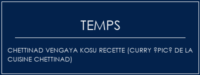 Temps de Préparation Chettinad Vengaya Kosu Recette (Curry épicé de la cuisine Chettinad) Recette Indienne Traditionnelle