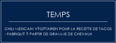 Temps de Préparation Chili mexicain végétarien pour la recette de tacos - fabriqué à partir de gramme de chevaux Recette Indienne Traditionnelle