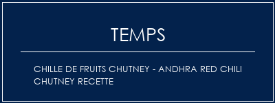 Temps de Préparation Chille de fruits Chutney - Andhra Red Chili Chutney Recette Recette Indienne Traditionnelle