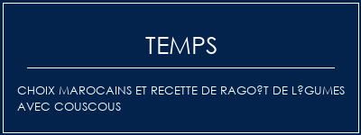 Temps de Préparation Choix marocains et recette de ragoût de légumes avec couscous Recette Indienne Traditionnelle