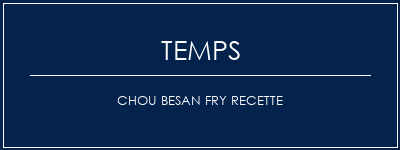 Temps de Préparation Chou Besan Fry Recette Recette Indienne Traditionnelle