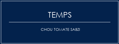 Temps de Préparation Chou tomate sabzi Recette Indienne Traditionnelle