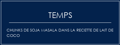 Temps de Préparation Chunks de soja masala dans la recette de lait de coco Recette Indienne Traditionnelle