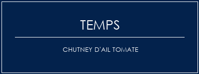 Temps de Préparation Chutney d'ail tomate Recette Indienne Traditionnelle