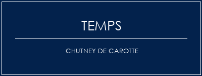 Temps de Préparation Chutney de carotte Recette Indienne Traditionnelle