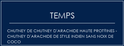 Temps de Préparation Chutney de chutney d'arachide haute protéines - Chutney d'arachide de style indien sans noix de coco Recette Indienne Traditionnelle