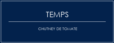 Temps de Préparation Chutney de tomate Recette Indienne Traditionnelle