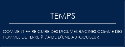 Temps de Préparation Comment faire cuire des légumes racines comme des pommes de terre à l'aide d'une autocuiseur Recette Indienne Traditionnelle