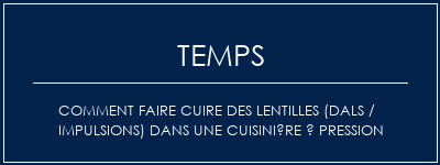 Temps de Préparation Comment faire cuire des lentilles (dals / impulsions) dans une cuisinière à pression Recette Indienne Traditionnelle