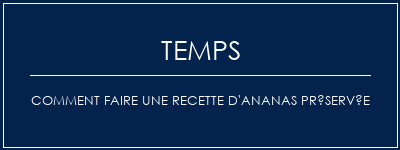 Temps de Préparation Comment faire une recette d'ananas préservée Recette Indienne Traditionnelle