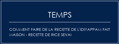 Temps de Préparation Comment faire de la recette de l'idiyappam fait maison - Recette de Rice Sevai Recette Indienne Traditionnelle