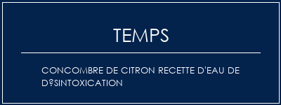 Temps de Préparation Concombre de citron Recette d'eau de désintoxication Recette Indienne Traditionnelle