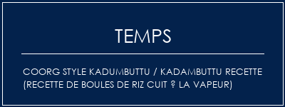 Temps de Préparation Coorg Style Kadumbuttu / Kadambuttu Recette (recette de boules de riz cuit à la vapeur) Recette Indienne Traditionnelle