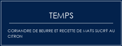 Temps de Préparation Coriandre de beurre et recette de maïs sucré au citron Recette Indienne Traditionnelle