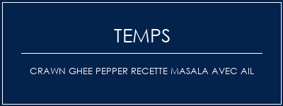 Temps de Préparation Crawn Ghee Pepper Recette Masala avec ail Recette Indienne Traditionnelle