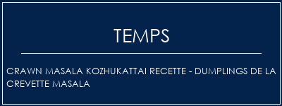 Temps de Préparation Crawn Masala Kozhukattai Recette - Dumplings de la crevette Masala Recette Indienne Traditionnelle