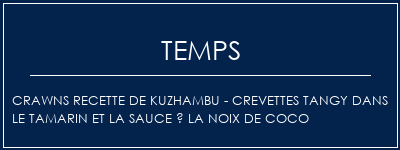 Temps de Préparation Crawns Recette de Kuzhambu - Crevettes Tangy dans le tamarin et la sauce à la noix de coco Recette Indienne Traditionnelle