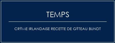 Temps de Préparation Crème irlandaise Recette de gâteau Bundt Recette Indienne Traditionnelle