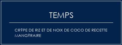 Temps de Préparation Crêpe de riz et de noix de coco de recette mangéraire Recette Indienne Traditionnelle