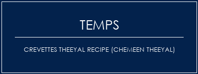 Temps de Préparation Crevettes Theeyal Recipe (Chemeen Theeyal) Recette Indienne Traditionnelle