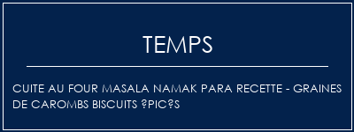 Temps de Préparation Cuite au four Masala Namak Para Recette - Graines de carombs Biscuits épicés Recette Indienne Traditionnelle