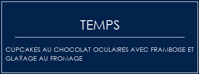 Temps de Préparation Cupcakes au chocolat oculaires avec framboise et glaçage au fromage Recette Indienne Traditionnelle