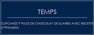 Temps de Préparation Cupcakes à puce de chocolat oculaires avec recette d'épinards Recette Indienne Traditionnelle