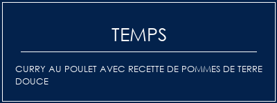 Temps de Préparation Curry au poulet avec recette de pommes de terre douce Recette Indienne Traditionnelle