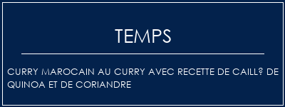 Temps de Préparation Curry marocain au curry avec recette de caillé de quinoa et de coriandre Recette Indienne Traditionnelle