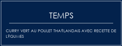 Temps de Préparation Curry vert au poulet thaïlandais avec recette de légumes Recette Indienne Traditionnelle