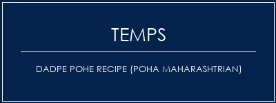 Temps de Préparation Dadpe Pohe Recipe (Poha Maharashtrian) Recette Indienne Traditionnelle